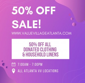 50% off all donated clothing & household linens. Special hours: 7am- 7pm at all Atlanta locations!